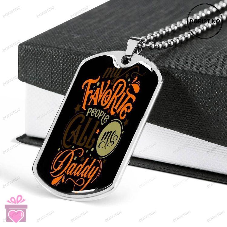 Dad Dog Tag Fathers Day Gift My Favorite People Call Me Daddy Dog Tag Military Chain Necklace For Da Doristino Limited Edition Necklace