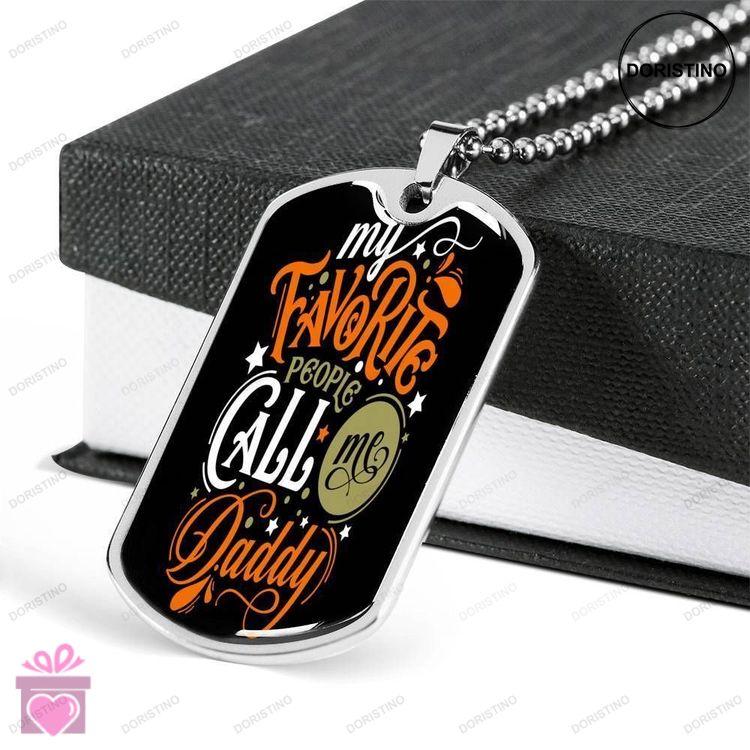 Dad Dog Tag Fathers Day Gift My Favorite People Call Me Daddy Dog Tag Military Chain Necklace Gift F Doristino Limited Edition Necklace