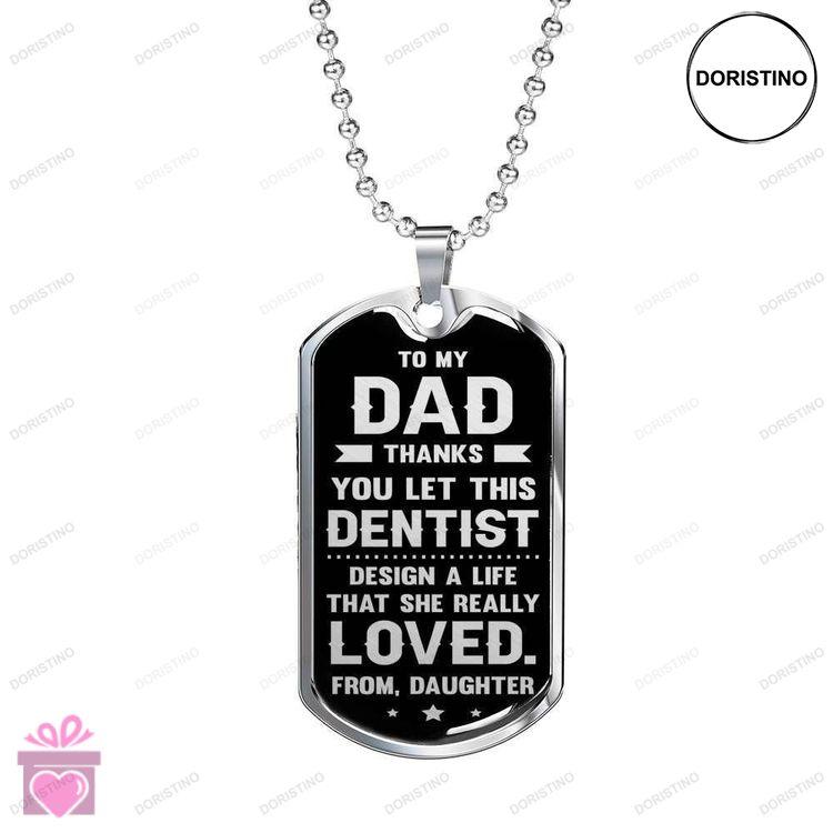 Dad Dog Tag Fathers Day Gift Thanks You Let This Dentist Design My Life Dog Tag Military Chain Neckl Doristino Trending Necklace