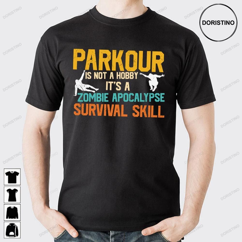 Parkour Is Not A Hobby It's A Zombie Apocalypse Survival Skill Doristino Awesome Shirts