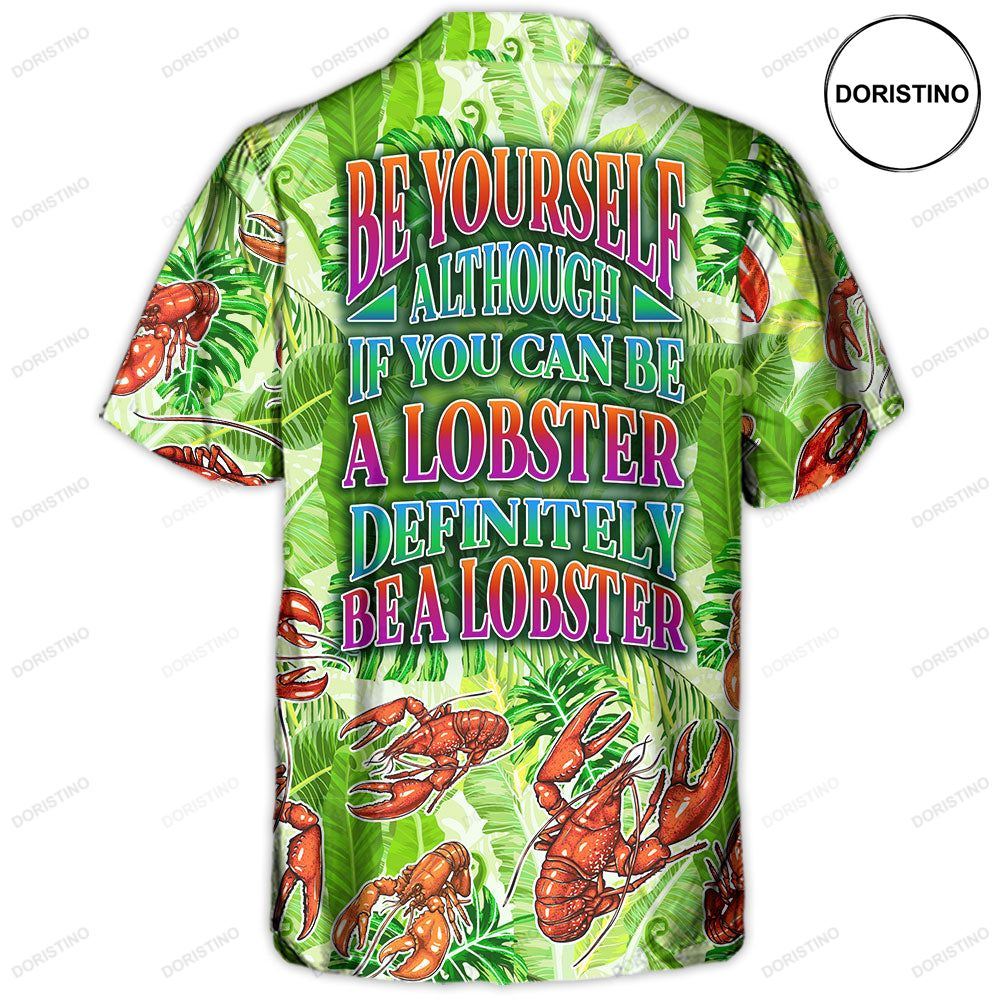 Lobster Be Yourself Although If You Can Be A Lobster Definitely Be A Lobster Tropical Vibe Amazing S Awesome Hawaiian Shirt