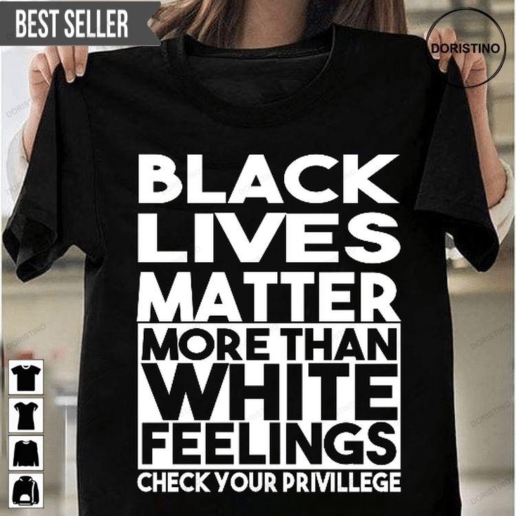 Black Lives Matter More Than White Feelings Unisex Doristino Awesome Shirts