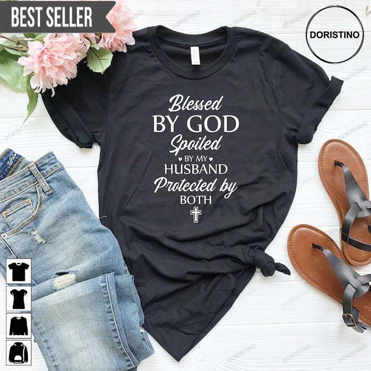 Blessed By God Spoiled By My Husband Protected By Both Faith Doristino Limited Edition T-shirts