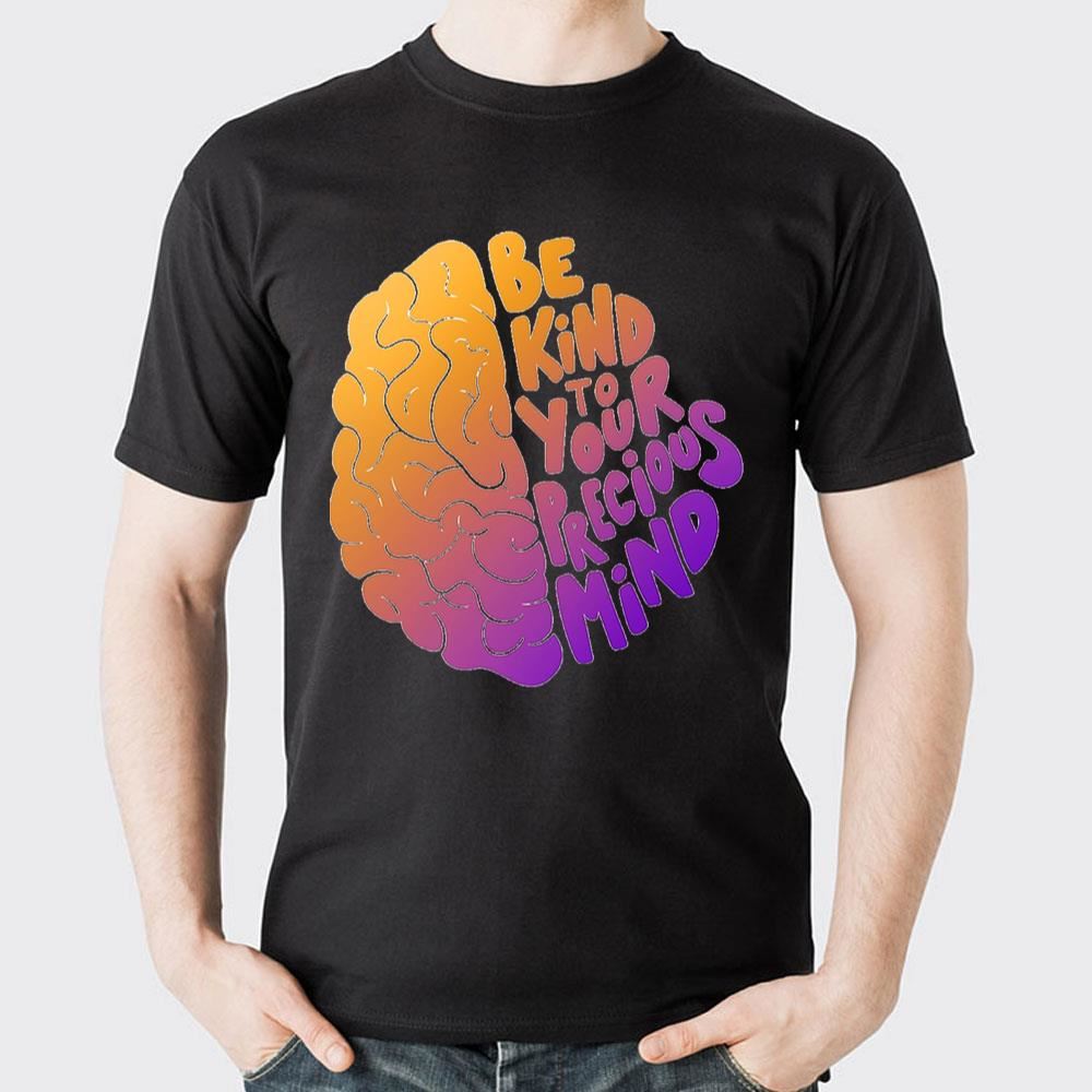 Be Kind To Your Precious Mind Graphic Doristino Awesome Shirts