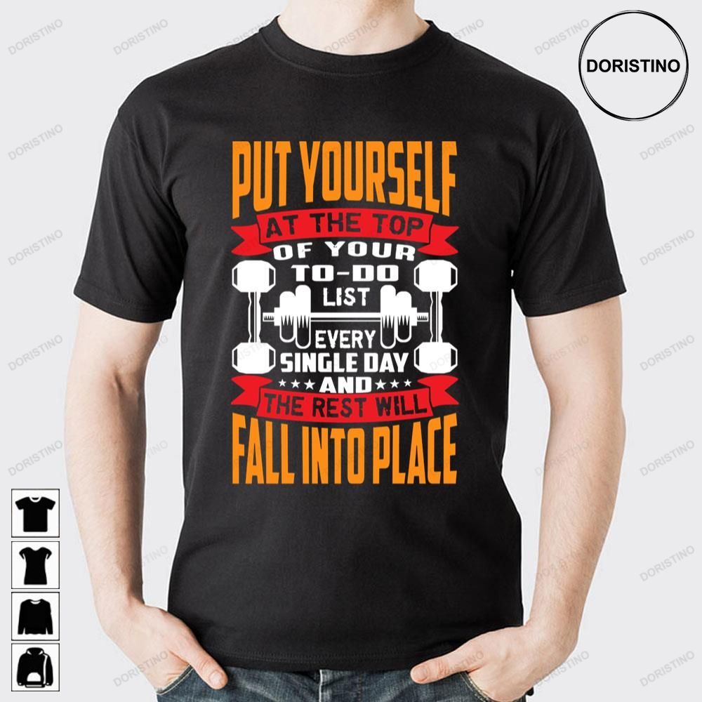 Put Yourself At The Top Of Your To Do List Every Single Day And The Rest Will Fall Into Place Limited Edition T-shirts