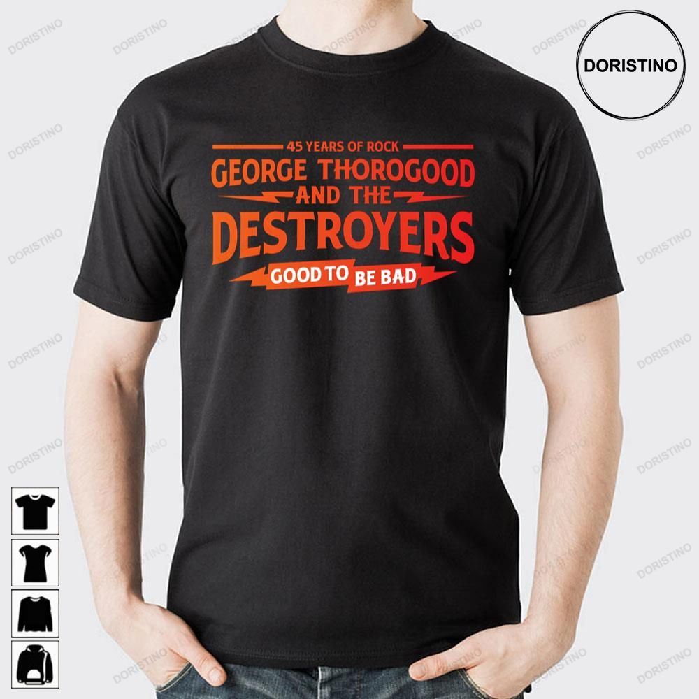 45 Years Of Rock George Thorogood And The Destroyers Good To Be Bad Logo Trending Style