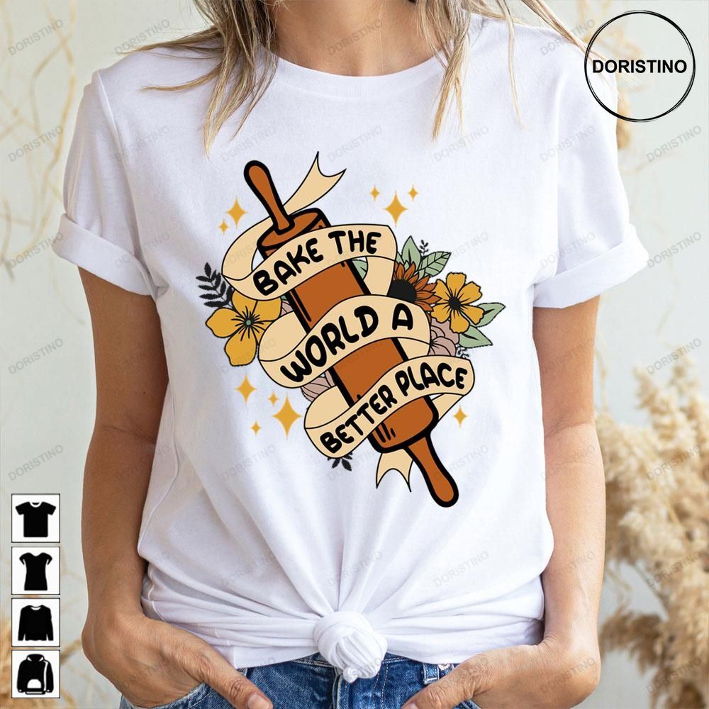 Bake The World A Better Place Limited Edition T-shirts