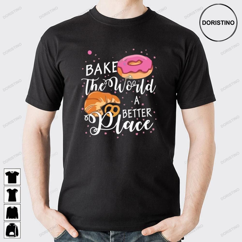 Cute Bake The World A Better Place Awesome Shirts