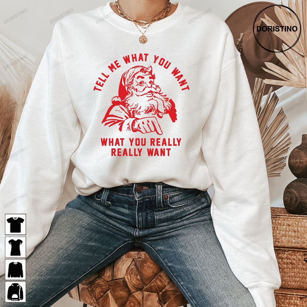 Christmas Santa Tell Me What You Want Awesome Shirts