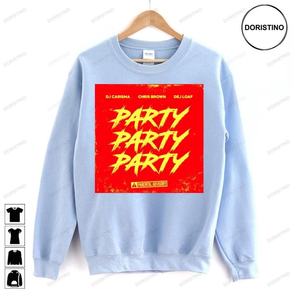 Dj carisma chris brown dej loaf party party party Limited Edition T shirts