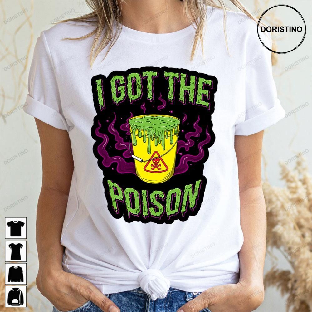 I Got The Poison Limited Edition T-shirts