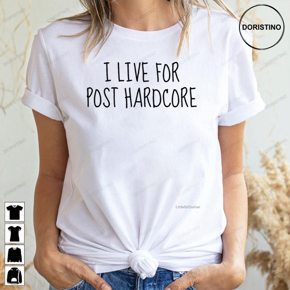 I Live For Post Hardcore Limited Edition T-shirts