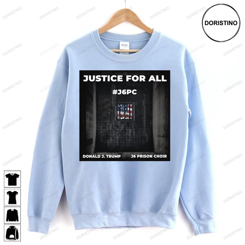 Justice For All Donald J Trump J6 Prison Choir Awesome Shirts