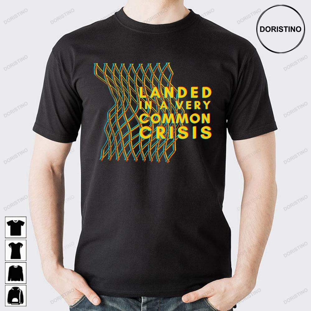 Landed In A Very Common Crisis Fluorescent Adolescent Limited Edition T-shirts