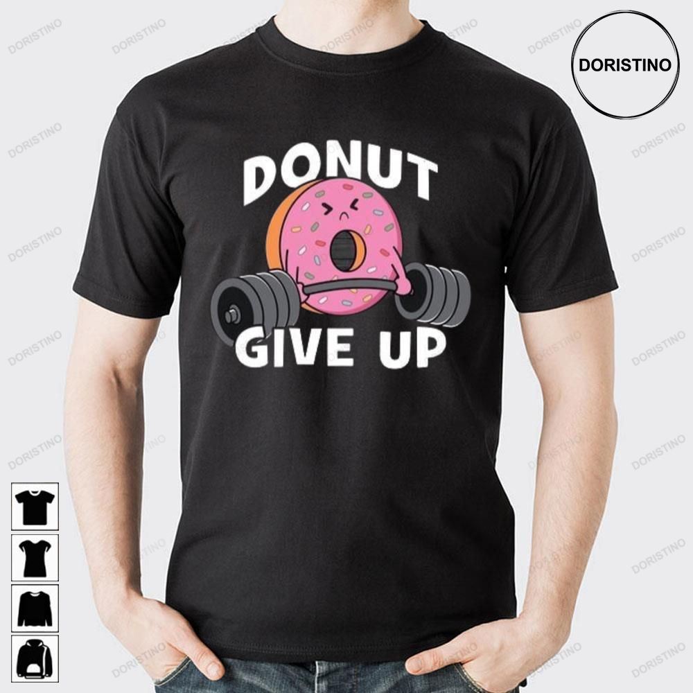 Donut Give Up Awesome Shirts