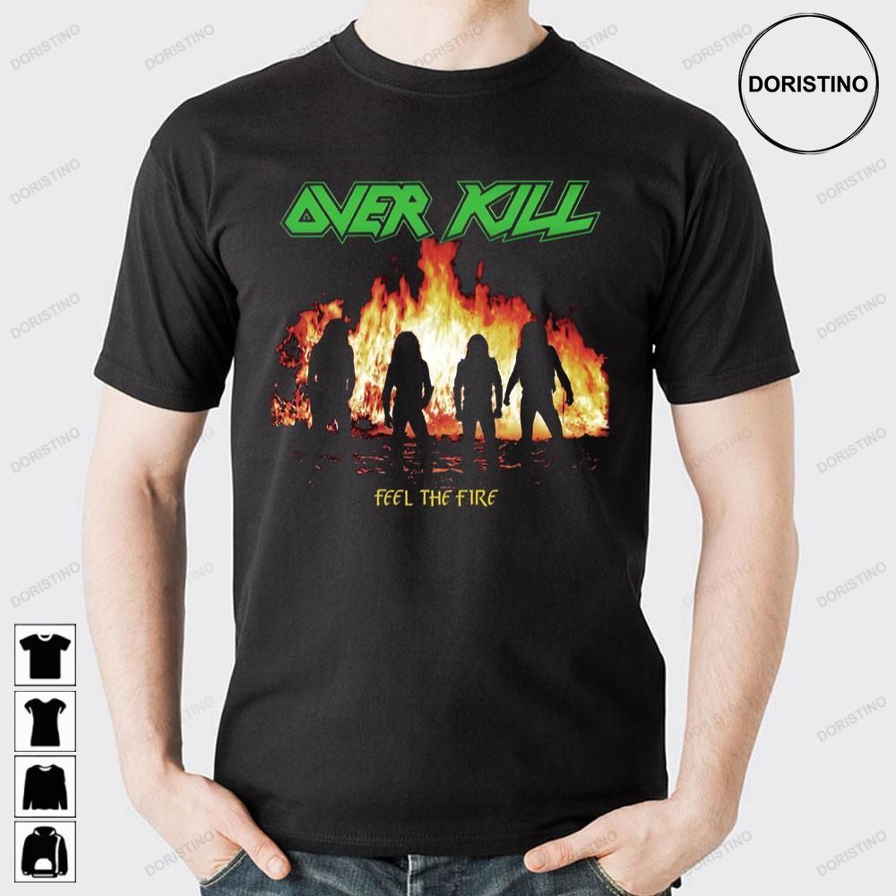 Feel The Fire Over Kill Limited Edition T-shirts
