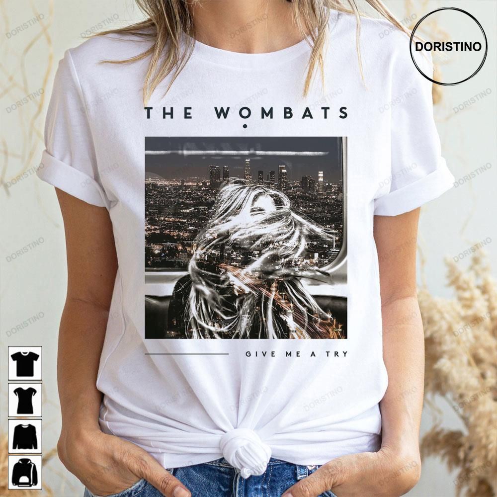 Give Me A Try The Wombats Awesome Shirts