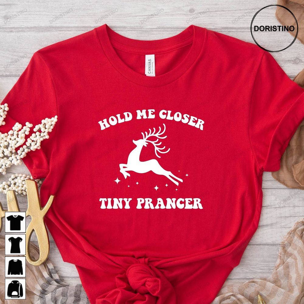 Hold Me Closer Tiny Prancer Fun Christmas Funny Limited Edition T-shirts