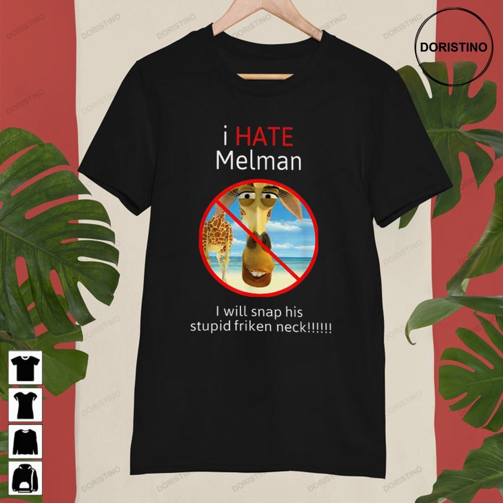 I Hate Melman I Will Snap His Stupid Friken Neck Funny Limited Edition T-shirts