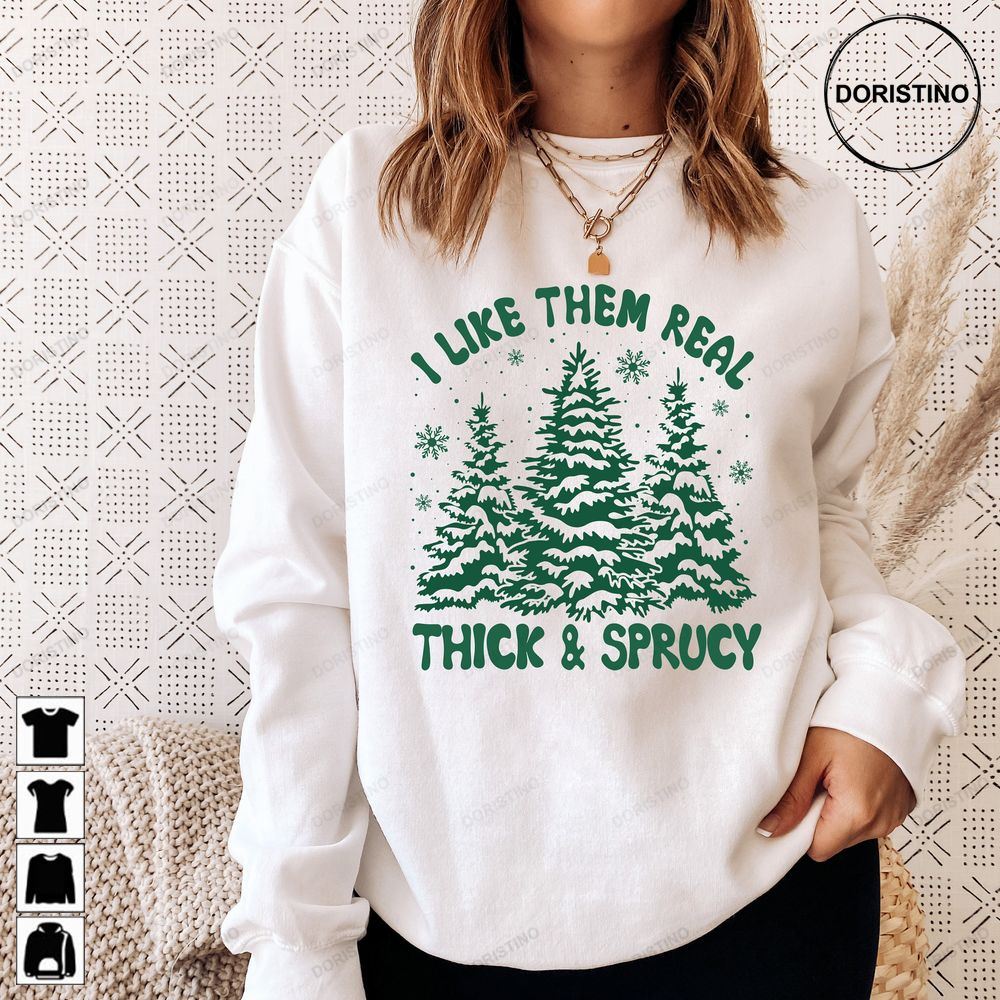 I Like Them Real Thick And Sprucy Funny Christmas Awesome Shirts