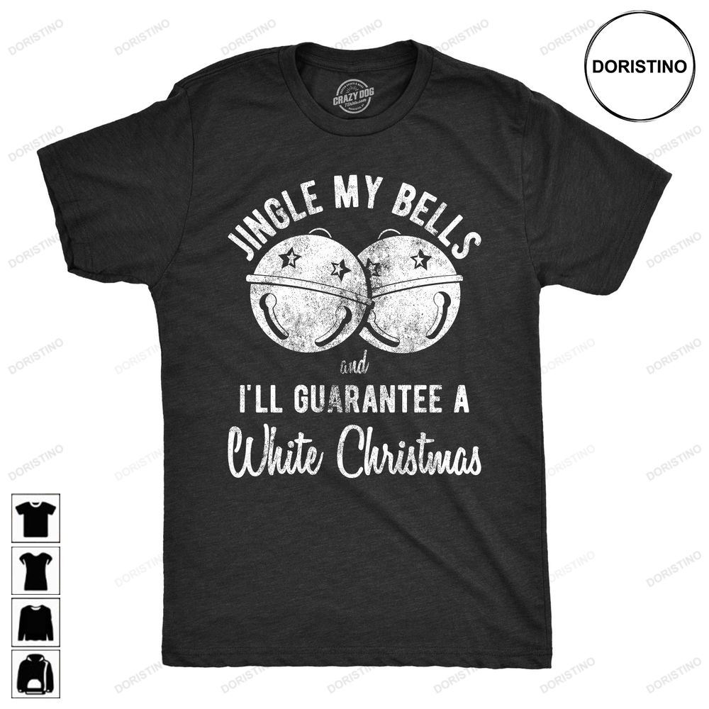 Rude Christmas Jingle My Bells And Ill Guaran A Limited Edition T-shirts