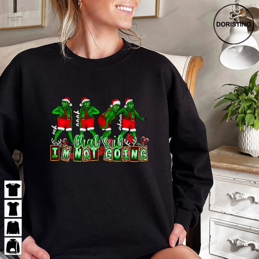 Thats It I Am Not Going Grinch Christmas Limited Edition T-shirts