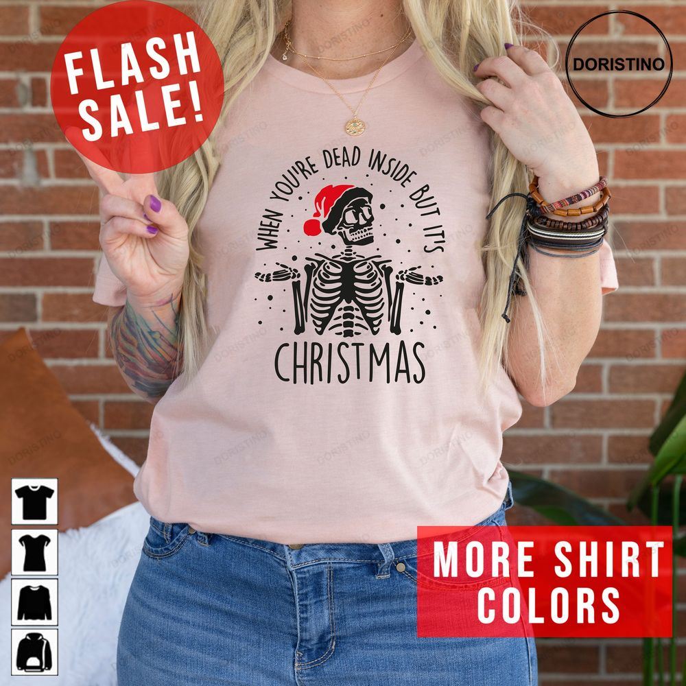 When Youre Dead Inside But Its Christmas Sarcastic Limited Edition T-shirts