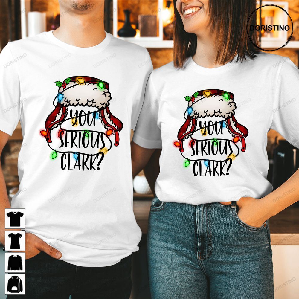You Serious Clark Christmas Xmas Funny Limited Edition T-shirts