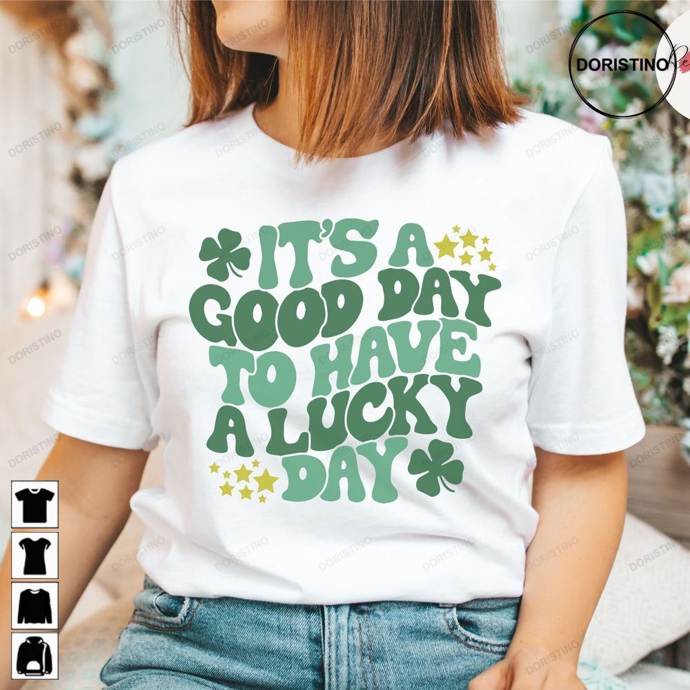 Its A Good Day To Have A Lucky Day St Patricks Day Limited Edition T-shirts