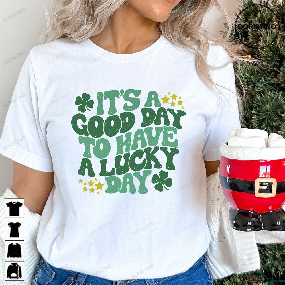 Its A Good Day To Have A Lucky Day T Patricks Day Limited Edition T-shirts