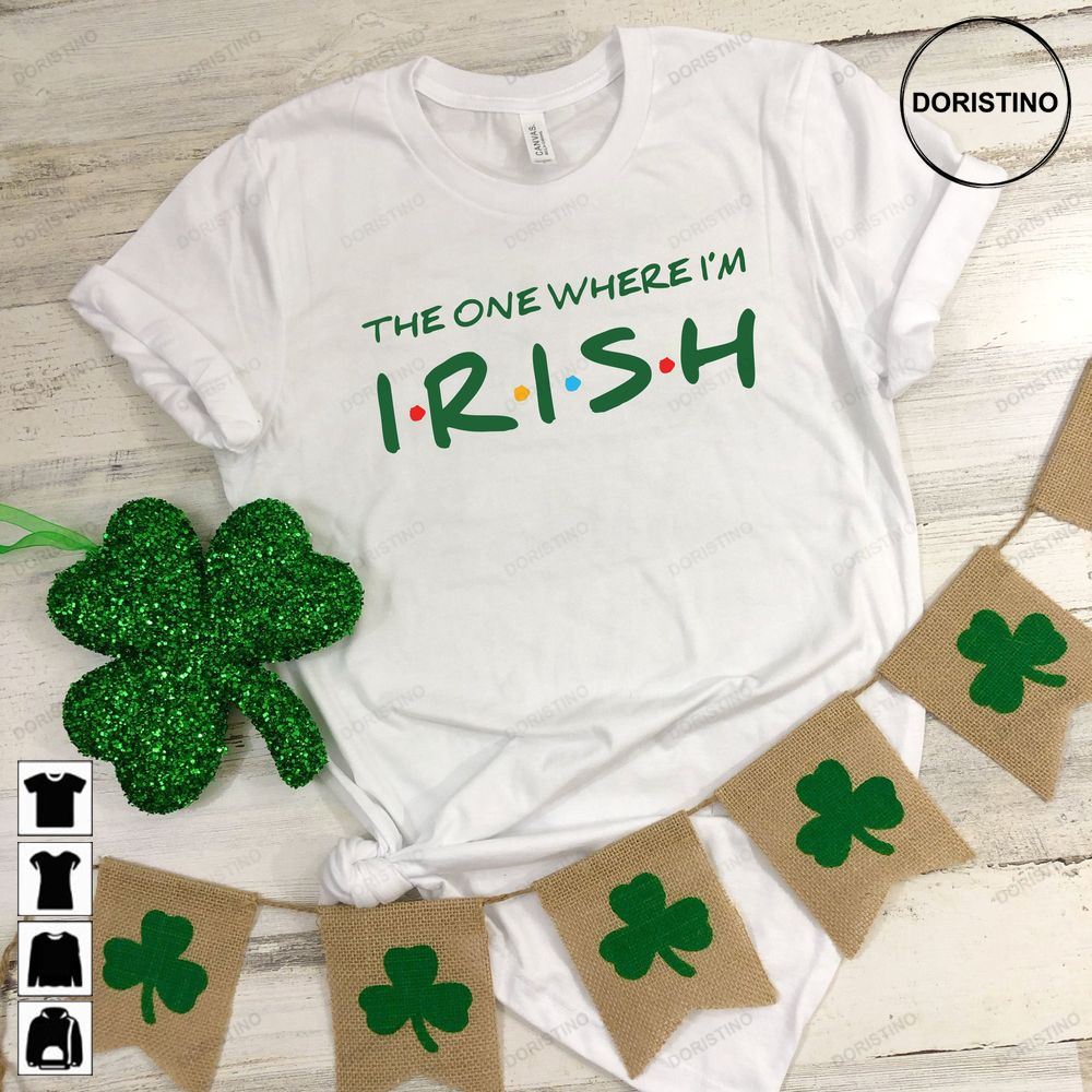 The One Where Im Irish St Patricks Day Awesome Shirts