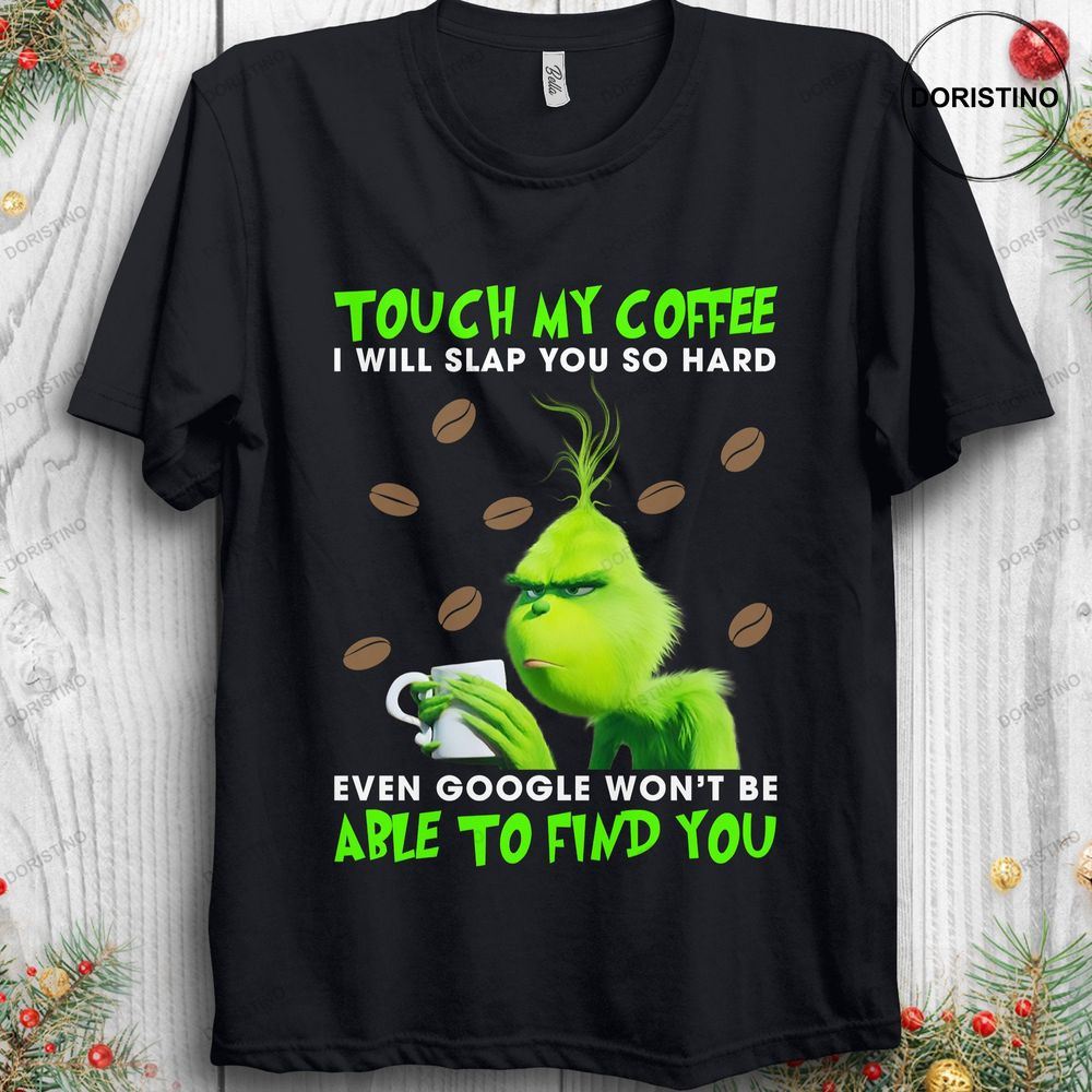 Grinch Christmas Touch My Coffee I Will Slap You So Shirt