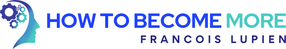 How To Become More (Francois Lupien)