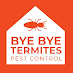 Bye Bye Termites Pest Control