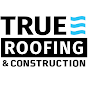 True Roofing and Construction