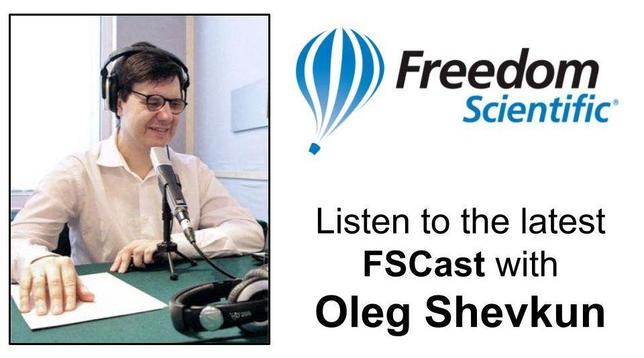 Left; Oleg sitting at a desk talking into a radio microphone. Right; Freedom Scientific logo, Listen to the latest FSCast with Oleg Shevkun.