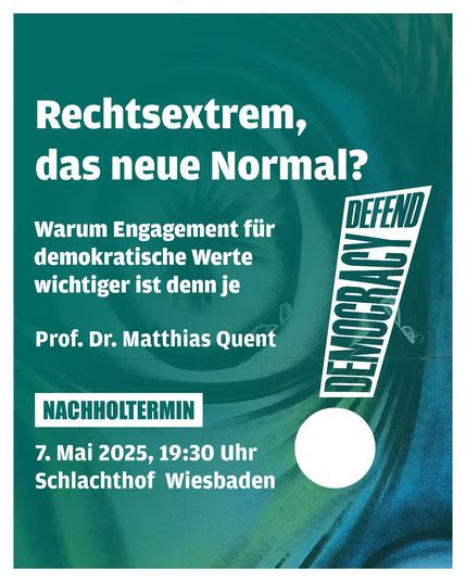 Rechtsextrem, das neue Normal? Warum Engagement für demokratische Werte wichtiger ist denn je. Mit Prof. Dr. Matthias Quent. Am 7. Mai 2025, 19:30 Uhr,  Schlachthof Wiesbaden.