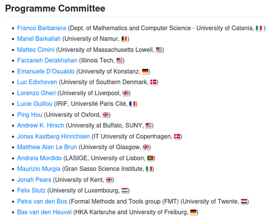 ICE's Programming committee is composed of

    Franco Barbanera (Dept. of Mathematics and Computer Science - University of Catania, 🇮🇹 )
    Manel Barkallah (University of Namur, 🇧🇪)
    Matteo Cimini (University of Massachusetts Lowell, 🇺🇸)
    Farzaneh Derakhshan (Illinois Tech, 🇺🇸)
    Emanuele D’Osualdo (University of Konstanz, 🇩🇪)
    Luc Edixhoven (University of Southern Denmark, 🇩🇰)
    Lorenzo Gheri (University of Liverpool, 🇬🇧)
    Lucie Guillou (IRIF, Université Paris Cité, 🇫🇷)
    Ping Hou (University of Oxford, 🇬🇧)
    Andrew K. Hirsch (University at Buffalo, SUNY, 🇺🇸)
    Jonas Kastberg Hinrichsen (IT University of Copenhagen, 🇩🇰)
    Matthew Alan Le Brun (University of Glasgow, 🇬🇧)
    Andreia Mordido (LASIGE, University of Lisbon, 🇵🇹)
    Maurizio Murgia (Gran Sasso Science Institute, 🇮🇹)
    Jonah Pears (University of Kent, 🇬🇧)
    Felix Stutz (University of Luxembourg, 🇱🇺)
    Petra van den Bos (Formal Methods and Tools group (FMT) (University of Twente, 🇳🇱)
    Bas van den Heuvel (HKA Karlsruhe and University of Freiburg, 🇩🇪)