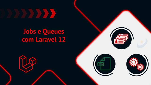 Como usar Jobs e Queues com Laravel 12 para importar grandes arquivos CSV