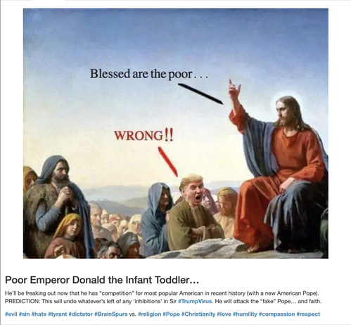 Graphic: A mouth-open, angryk Donald Trump stands among masses before Jesus, who is seated above the crowd, hand in the air, proclaiming:
"Blessed are the poor...."

Responds Donald Trump:  "WRONG!!"