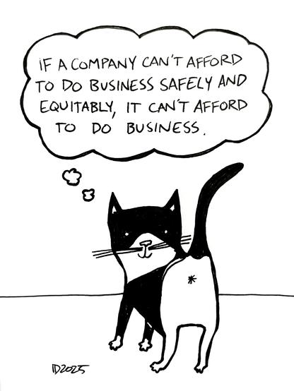 a tuxedo cat shows its ass to the viewer and thinks "if a company can't afford to do business safely and equitably, it can't afford to do business."