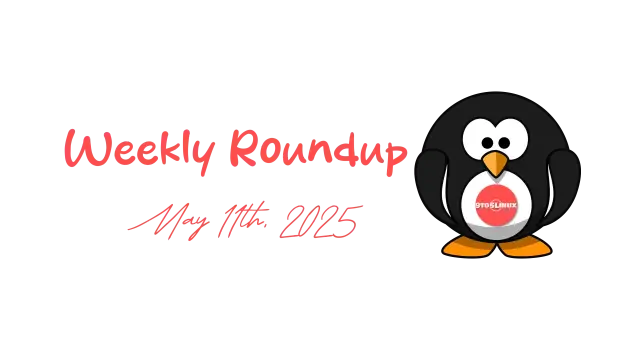 9to5Linux Weekly Roundup for May 11th, 2025
