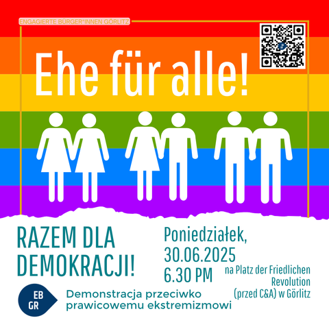Das Bild zeigt eine farbenfrohe Grafik mit dem Titel "Ehe für alle!" auf einem Hintergrund, der die Farben des Regenbogens enthält. Darunter sind silhouettenartige Figuren dargestellt, die in Gruppen von zwei und drei Personen miteinander halten, symbolisierend für die Vielfalt der Partnerschaften. Der Text "Gemeinsam für Demokratie!" und "Demo gegen Rechtsextremismus" ist in grüner Schrift zu sehen. Die Veranstaltung findet am Montag, den 30.06.2025, um 18:30 Uhr auf dem Platz der Friedlichen Revolution in Görlitz statt. Ein QR-Code befindet sich oben rechts, und der Text "Engagierte Bürger*innen Görlitz" ist oben links zu sehen.