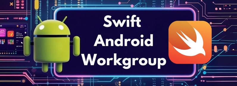 swift-android-workgroup