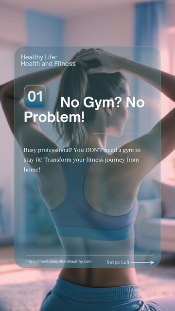 Home Workouts For Busy Professionals: How to Keep Fit and Healthy Without The Gym