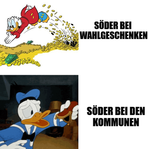 Ein Söder-Meme mit Duck-Cartoons:
Oben: Dagobert Duck springt freudig wie ein Seehund in seinem Geldberg umher. "Söder bei Wahlgeschenken".
Unten: Donald Duck dreht mit missmutigem Blick seine leere Geldbörse auf den Kopf. " Söder bei den Kommunen"