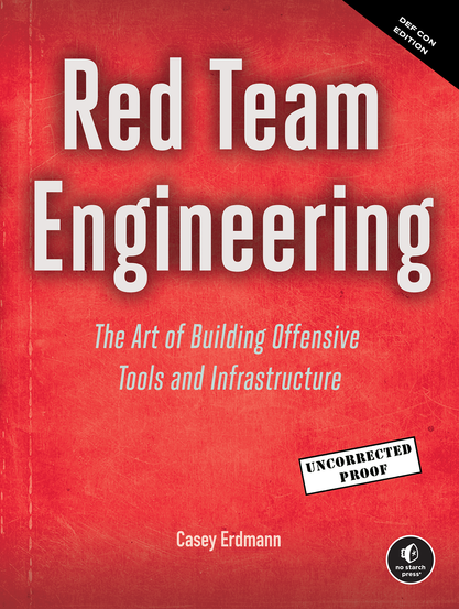The book cover for "Red Team Engineering." The title is in large, white text on a textured red background. The author's name, Casey Erdmann, is at the bottom. The subtitle reads: "The Art of Building Offensive Tools and Infrastructure." A black banner in the top-right corner says "DEF CON EDITION." A stamp on the right says "UNCORRECTED PROOF." In the bottom-right corner is the No Starch Press logo.