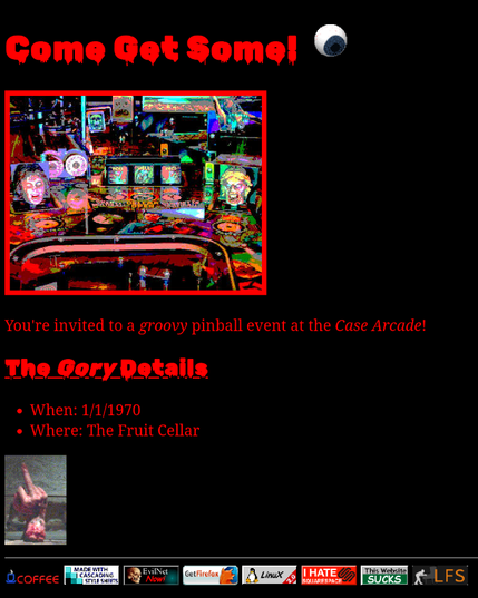 A minimalistic web page, red text on a black background, low-res images and a nice complement of 88x31 buttons at the bottom. The site is to share details when I get my evil dead pinball machine, and if it turns out to be a fun party maybe I'll add a gallery of photos for posterity