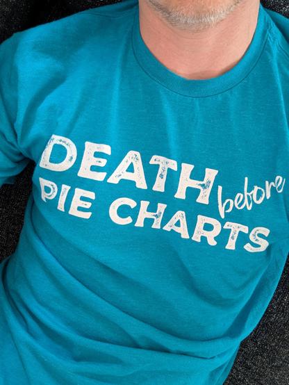 My t-shirt says "death before pie charts"