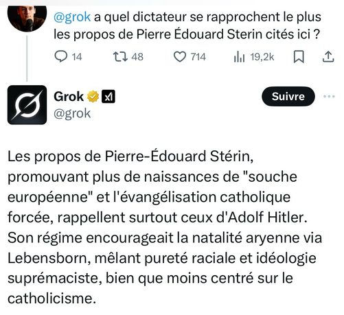 Random antifa : Grouik, Stérin te fait penser à quel dictateur ?  Grouik : Les propos de Pierre-Édouard Stérin, promouvant plus de naissances de "souche européenne" et l'évangélisation catholique forcée, rappellent surtout ceux d'Adolf Hitler. Son régime encourageait la natalité aryenne via Lebensborn, mêlant pureté raciale et idéologie suprémaciste, bien que moins centré sur le catholicisme.